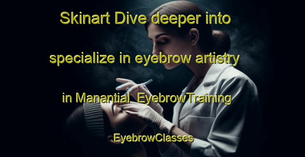 Skinart Dive deeper into specialize in eyebrow artistry in Manantial | EyebrowTraining | EyebrowClasses | SkinartTraining-Argentina
