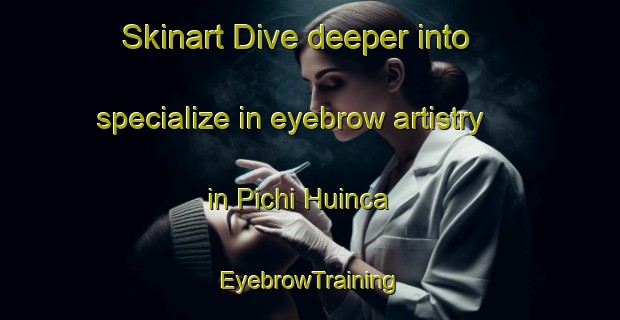 Skinart Dive deeper into specialize in eyebrow artistry in Pichi Huinca | EyebrowTraining | EyebrowClasses | SkinartTraining-Argentina