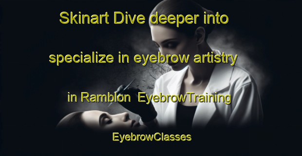 Skinart Dive deeper into specialize in eyebrow artistry in Ramblon | EyebrowTraining | EyebrowClasses | SkinartTraining-Argentina