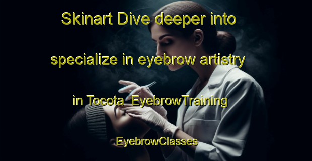 Skinart Dive deeper into specialize in eyebrow artistry in Tocota | EyebrowTraining | EyebrowClasses | SkinartTraining-Argentina