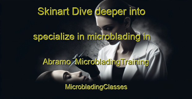 Skinart Dive deeper into specialize in microblading in Abramo | #MicrobladingTraining #MicrobladingClasses #SkinartTraining-Argentina