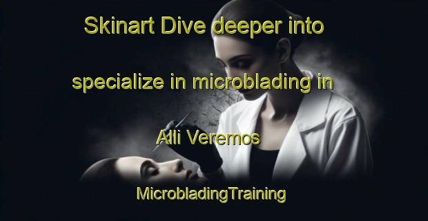 Skinart Dive deeper into specialize in microblading in Alli Veremos | #MicrobladingTraining #MicrobladingClasses #SkinartTraining-Argentina