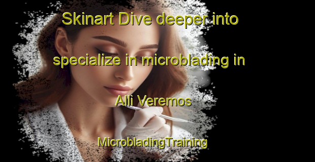 Skinart Dive deeper into specialize in microblading in Alli Veremos | MicrobladingTraining | MicrobladingClasses | SkinartTraining-Argentina