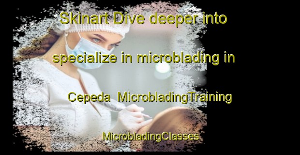 Skinart Dive deeper into specialize in microblading in Cepeda | #MicrobladingTraining #MicrobladingClasses #SkinartTraining-Argentina