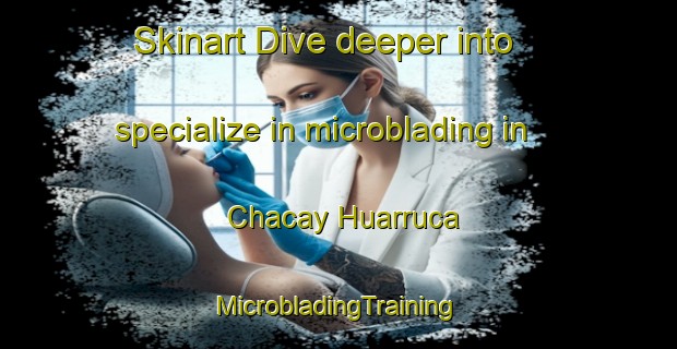 Skinart Dive deeper into specialize in microblading in Chacay Huarruca | #MicrobladingTraining #MicrobladingClasses #SkinartTraining-Argentina