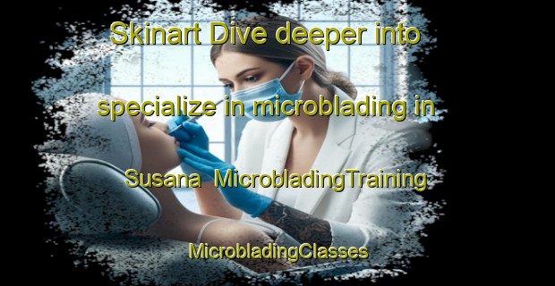 Skinart Dive deeper into specialize in microblading in Susana | #MicrobladingTraining #MicrobladingClasses #SkinartTraining-Argentina