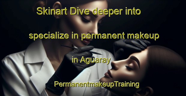 Skinart Dive deeper into specialize in permanent makeup in Aguaray | #PermanentmakeupTraining #PermanentmakeupClasses #SkinartTraining-Argentina