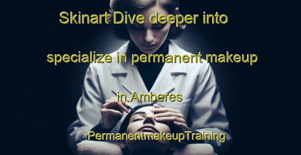 Skinart Dive deeper into specialize in permanent makeup in Amberes | #PermanentmakeupTraining #PermanentmakeupClasses #SkinartTraining-Argentina