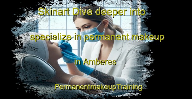 Skinart Dive deeper into specialize in permanent makeup in Amberes | PermanentmakeupTraining | PermanentmakeupClasses | SkinartTraining-Argentina