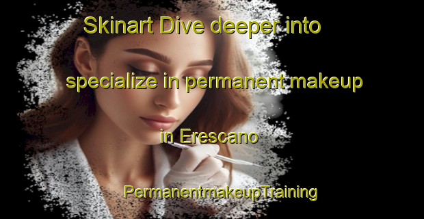 Skinart Dive deeper into specialize in permanent makeup in Erescano | #PermanentmakeupTraining #PermanentmakeupClasses #SkinartTraining-Argentina