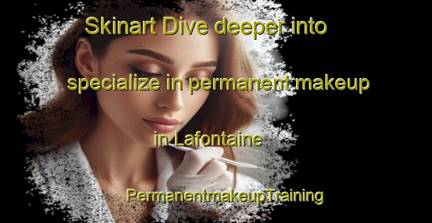 Skinart Dive deeper into specialize in permanent makeup in Lafontaine | #PermanentmakeupTraining #PermanentmakeupClasses #SkinartTraining-Argentina