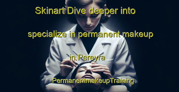 Skinart Dive deeper into specialize in permanent makeup in Pereyra | #PermanentmakeupTraining #PermanentmakeupClasses #SkinartTraining-Argentina