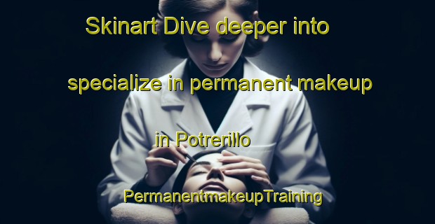 Skinart Dive deeper into specialize in permanent makeup in Potrerillo | PermanentmakeupTraining | PermanentmakeupClasses | SkinartTraining-Argentina