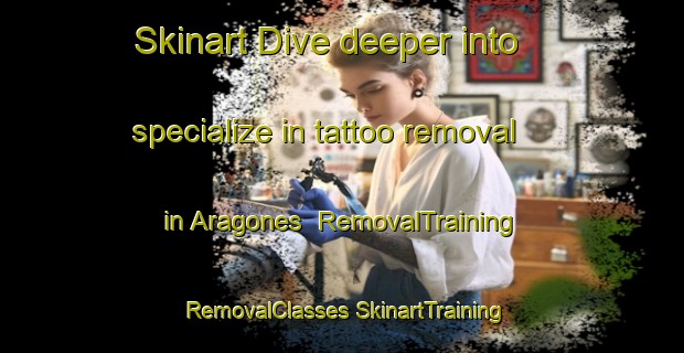 Skinart Dive deeper into specialize in tattoo removal in Aragones | #RemovalTraining #RemovalClasses #SkinartTraining-Argentina