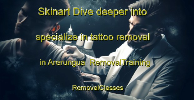 Skinart Dive deeper into specialize in tattoo removal in Arerungua | RemovalTraining | RemovalClasses | SkinartTraining-Argentina