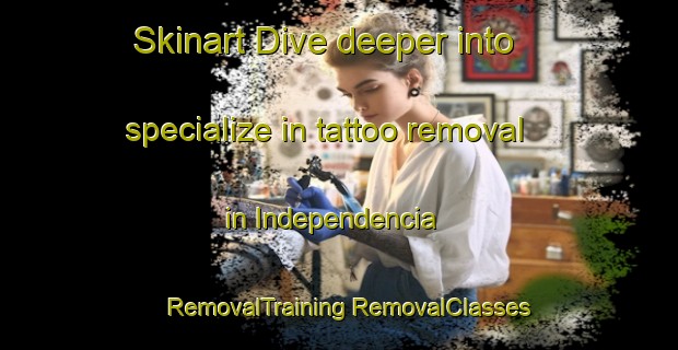 Skinart Dive deeper into specialize in tattoo removal in Independencia | #RemovalTraining #RemovalClasses #SkinartTraining-Argentina