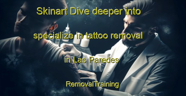 Skinart Dive deeper into specialize in tattoo removal in Las Paredes | RemovalTraining | RemovalClasses | SkinartTraining-Argentina