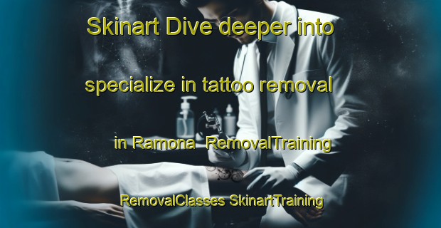 Skinart Dive deeper into specialize in tattoo removal in Ramona | #RemovalTraining #RemovalClasses #SkinartTraining-Argentina