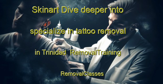 Skinart Dive deeper into specialize in tattoo removal in Trinidad | RemovalTraining | RemovalClasses | SkinartTraining-Argentina