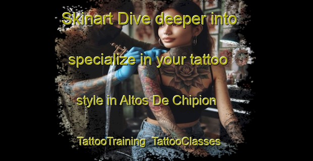 Skinart Dive deeper into specialize in your tattoo style in Altos De Chipion | TattooTraining | TattooClasses | SkinartTraining-Argentina