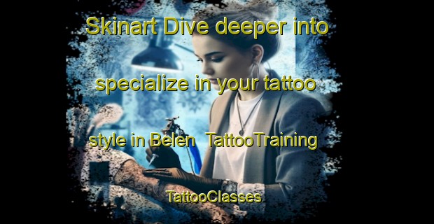 Skinart Dive deeper into specialize in your tattoo style in Belen | TattooTraining | TattooClasses | SkinartTraining-Argentina