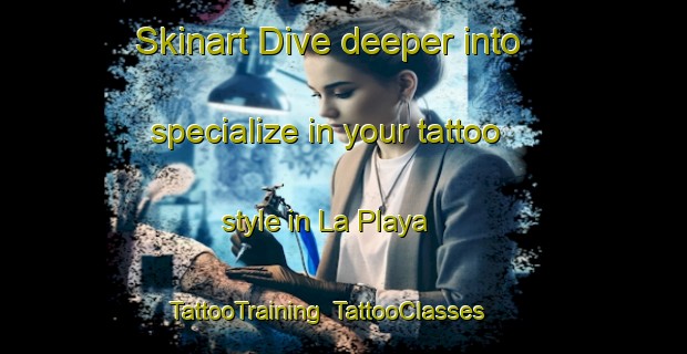 Skinart Dive deeper into specialize in your tattoo style in La Playa | TattooTraining | TattooClasses | SkinartTraining-Argentina