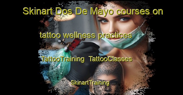 Skinart Dos De Mayo courses on tattoo wellness practices | TattooTraining | TattooClasses | SkinartTraining-Argentina