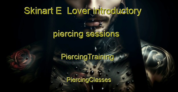 Skinart E  Lover introductory piercing sessions | #PiercingTraining #PiercingClasses #SkinartTraining-Argentina