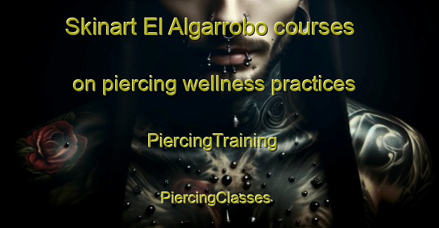 Skinart El Algarrobo courses on piercing wellness practices | PiercingTraining | PiercingClasses | SkinartTraining-Argentina