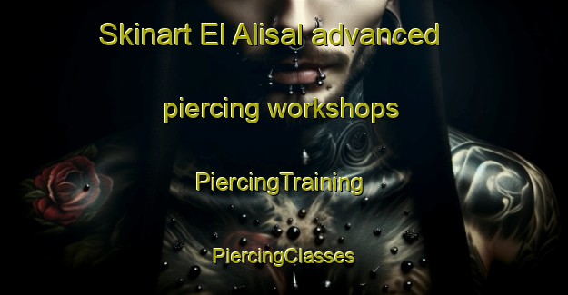 Skinart El Alisal advanced piercing workshops | #PiercingTraining #PiercingClasses #SkinartTraining-Argentina