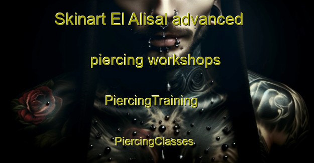 Skinart El Alisal advanced piercing workshops | PiercingTraining | PiercingClasses | SkinartTraining-Argentina