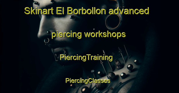 Skinart El Borbollon advanced piercing workshops | PiercingTraining | PiercingClasses | SkinartTraining-Argentina