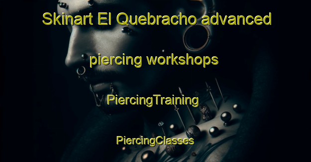 Skinart El Quebracho advanced piercing workshops | #PiercingTraining #PiercingClasses #SkinartTraining-Argentina