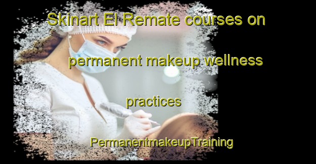 Skinart El Remate courses on permanent makeup wellness practices | PermanentmakeupTraining | PermanentmakeupClasses | SkinartTraining-Argentina