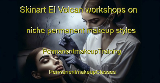 Skinart El Volcan workshops on niche permanent makeup styles | PermanentmakeupTraining | PermanentmakeupClasses | SkinartTraining-Argentina
