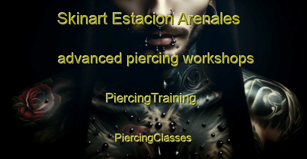 Skinart Estacion Arenales advanced piercing workshops | #PiercingTraining #PiercingClasses #SkinartTraining-Argentina