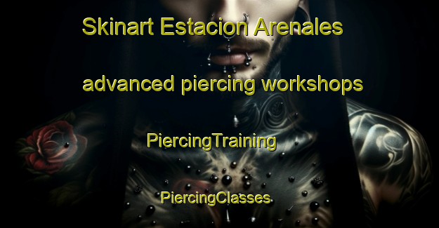 Skinart Estacion Arenales advanced piercing workshops | PiercingTraining | PiercingClasses | SkinartTraining-Argentina