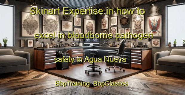 Skinart Expertise in how to excel in bloodborne pathogen safety in Agua Nueva | BbpTraining | BbpClasses | SkinartTraining-Argentina