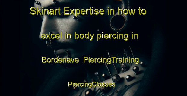 Skinart Expertise in how to excel in body piercing in Bordenave | PiercingTraining | PiercingClasses | SkinartTraining-Argentina