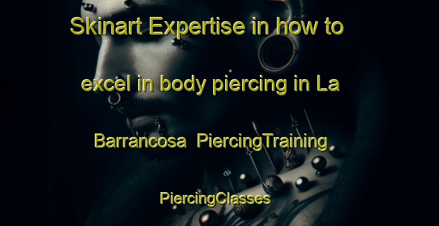 Skinart Expertise in how to excel in body piercing in La Barrancosa | PiercingTraining | PiercingClasses | SkinartTraining-Argentina