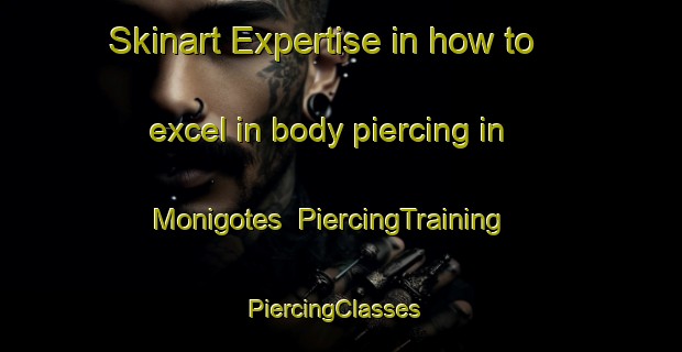 Skinart Expertise in how to excel in body piercing in Monigotes | PiercingTraining | PiercingClasses | SkinartTraining-Argentina
