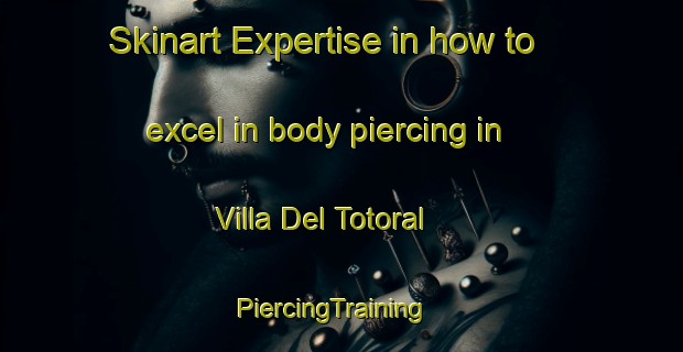 Skinart Expertise in how to excel in body piercing in Villa Del Totoral | PiercingTraining | PiercingClasses | SkinartTraining-Argentina