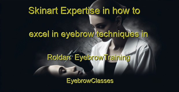 Skinart Expertise in how to excel in eyebrow techniques in Roldan | EyebrowTraining | EyebrowClasses | SkinartTraining-Argentina