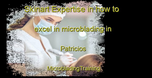 Skinart Expertise in how to excel in microblading in Patricios | MicrobladingTraining | MicrobladingClasses | SkinartTraining-Argentina