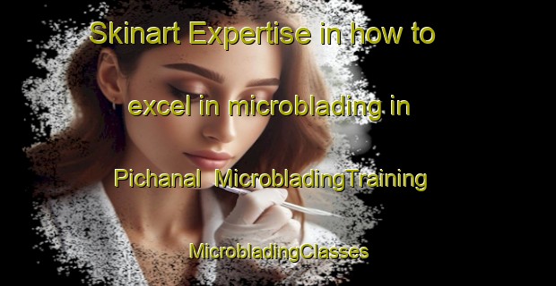 Skinart Expertise in how to excel in microblading in Pichanal | #MicrobladingTraining #MicrobladingClasses #SkinartTraining-Argentina