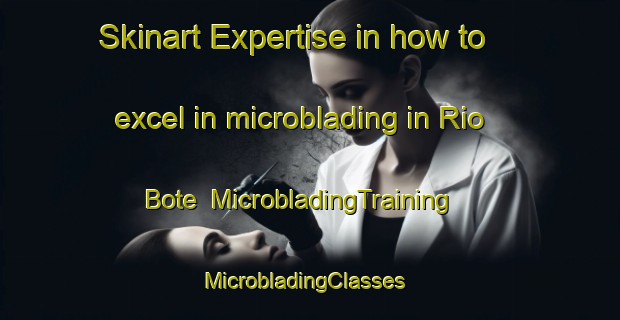 Skinart Expertise in how to excel in microblading in Rio Bote | MicrobladingTraining | MicrobladingClasses | SkinartTraining-Argentina