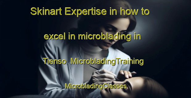 Skinart Expertise in how to excel in microblading in Tienso | #MicrobladingTraining #MicrobladingClasses #SkinartTraining-Argentina