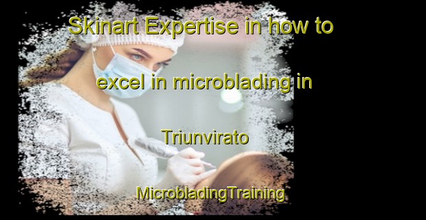 Skinart Expertise in how to excel in microblading in Triunvirato | #MicrobladingTraining #MicrobladingClasses #SkinartTraining-Argentina