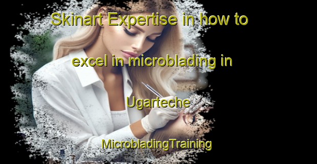 Skinart Expertise in how to excel in microblading in Ugarteche | #MicrobladingTraining #MicrobladingClasses #SkinartTraining-Argentina