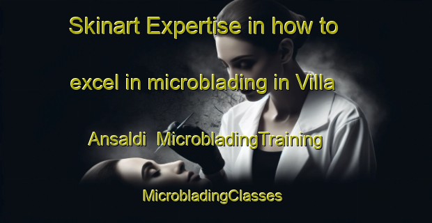 Skinart Expertise in how to excel in microblading in Villa Ansaldi | MicrobladingTraining | MicrobladingClasses | SkinartTraining-Argentina
